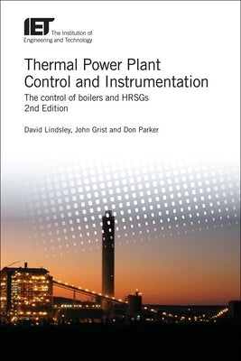 Thermal Power Plant Control and Instrumentation: The Control of Boilers and Hrsgs by Lindsley, David