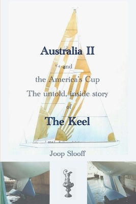 Australia II and the America's Cup: The untold, inside story of The Keel by Tsuchiya, R. Steven