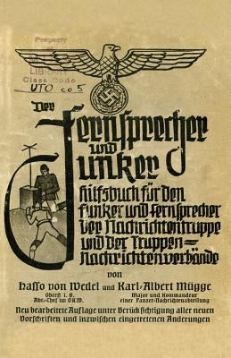 Der Fernsprecher Und Hilfsbuch Fur Die Nachrichtentruppe Und Die Truppennachrichtenverbande: Mit M.-G. 34 ALS L.M-G., Der Machinenpistole 38 Und 40 In by Von Wedel, Hasso