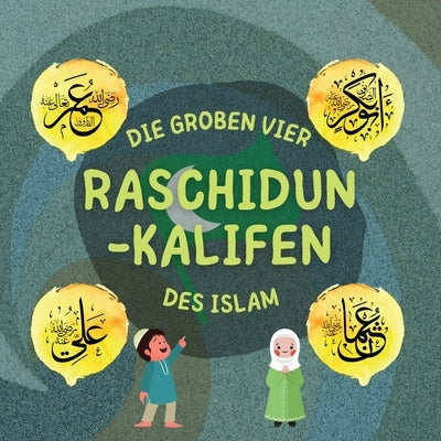 Raschidun-Kalifen: Erfahren Sie mehr über das Leben der vier rechtgeleiteten Kalifen und ihre herausragenden Leistungen, die das islamisc by Verlag, Hidayah