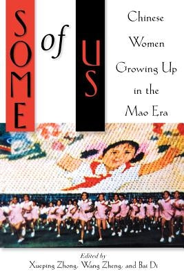 Some of Us: Chinese Women Growing Up in the Mao Era by Zhong, Xueping