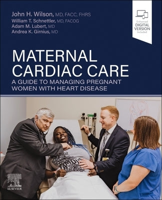 Maternal Cardiac Care: A Guide to Managing Pregnant Women with Heart Disease by Wilson, John H.