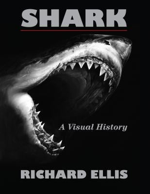 Shark: A Visual History by Ellis, Richard