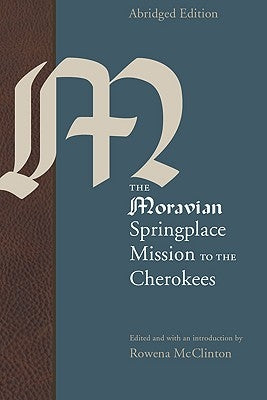 The Moravian Springplace Mission to the Cherokees by McClinton, Rowena