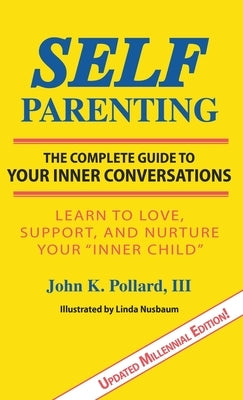 SELF-Parenting: The Complete Guide to Your Inner Conversations by Pollard, John K.