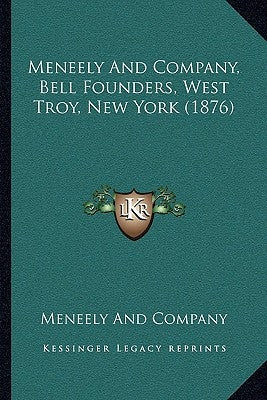 Meneely And Company, Bell Founders, West Troy, New York (1876) by Meneely and Company