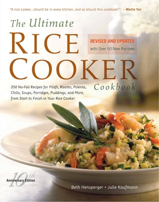 The Ultimate Rice Cooker Cookbook: 250 No-Fail Recipes for Pilafs, Risottos, Polenta, Chilis, Soups, Porridges, Puddings, and More, from Start to Fini by Hensperger, Beth