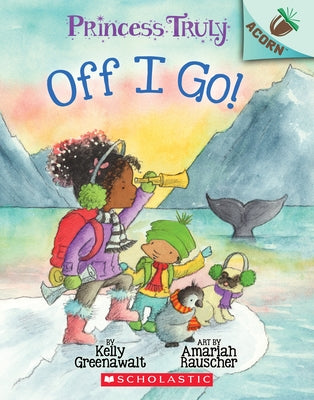 Off I Go!: An Acorn Book (Princess Truly #2) by Greenawalt, Kelly