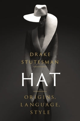 Hat: Origins, Language, Style by Stutesman, Drake