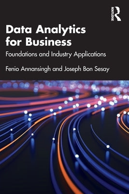 Data Analytics for Business: Foundations and Industry Applications by Annansingh, Fenio