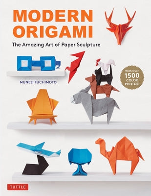 Modern Origami: The Amazing Art of Paper Sculpture (34 Original Projects) by Fuchimoto, Muneji