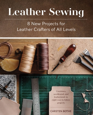 Leather Sewing: 8 New Projects for Leather Crafters of All Levels by Bothe, Carsten