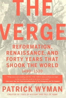 The Verge: Reformation, Renaissance, and Forty Years That Shook the World by Wyman, Patrick