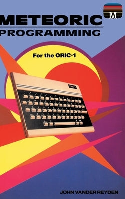 Meteoric Programming for the Oric-1 by Reyden, John Vander