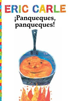 ¡Panqueques, Panqueques! (Pancakes, Pancakes!) by Carle, Eric
