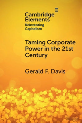 Taming Corporate Power in the 21st Century by Davis, Gerald F.