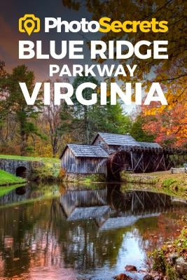 Photosecrets Blue Ridge Parkway Virginia: Where to Take Pictures: A Photographer's Guide to the Best Photography Spots by Hudson, Andrew