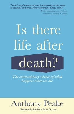 Is There Life After Death?: The Extraordinary Science of What Happens When We Die by Peake, Anthony