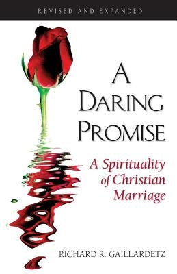 Daring Promise: A Spirituality of Christ: A Spirituality of Christian Marriage by Gaillardetz, Richard