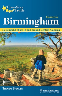 Five-Star Trails Birmingham: 35 Beautiful Hikes in and around Central Alabama (Revised) by Spencer, Thomas M.