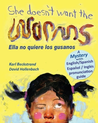 She Doesn't Want the Worms - Ella no quiere los gusanos: A Mystery (In English and Spanish) by Hollenbach, David