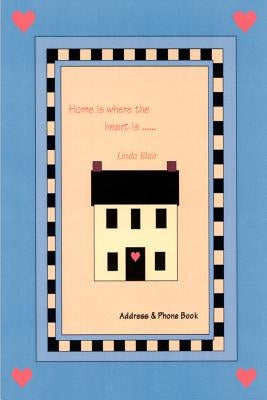 Home is Where the Heart Is: Address & Phone Book by Blair, Linda