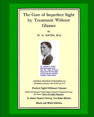 The Cure Of Imperfect Sight by Treatment Without Glasses: Dr. Bates Original, First Book - Natural Vision Improvement (Black and White Version) by Lierman/Bates, Emily C.