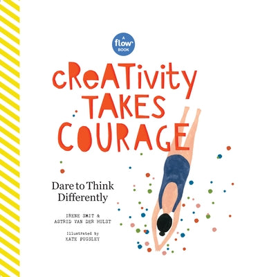 Creativity Takes Courage: Dare to Think Differently by Smit, Irene