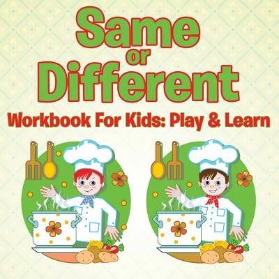 Same or Different Workbook For Kids: Play & Learn by Speedy Publishing LLC