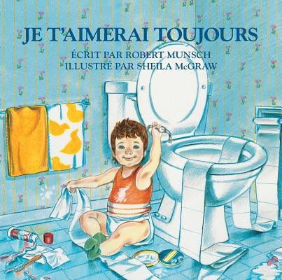 Je t'Aimerai Toujours by Munsch, Robert