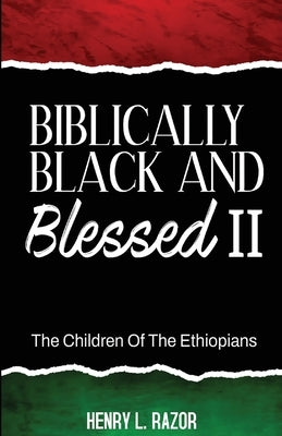 Biblically Black & Blessed II The Children of the Ethiopians by Razor, Henry L.