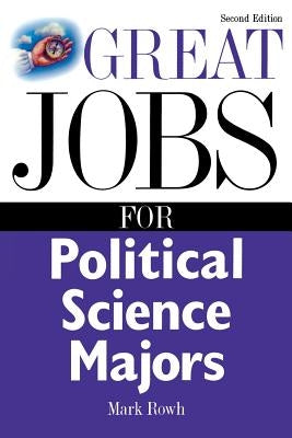 Great Jobs for Political Science Majors by Rowh, Mark