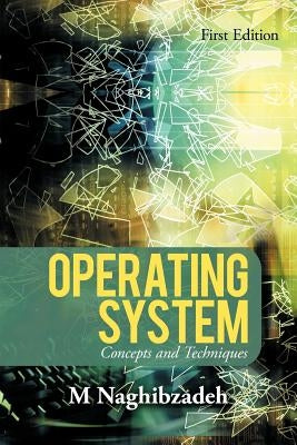 Operating System: Concepts and Techniques by Naghibzadeh, M.