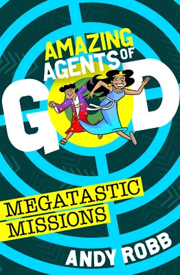 Amazing Agents of God: Megatastic Missions by Robb, Andy