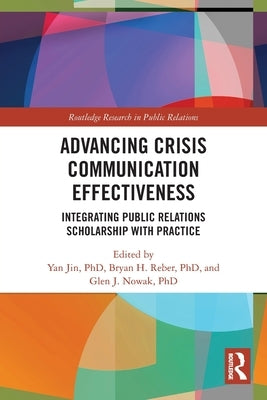 Advancing Crisis Communication Effectiveness: Integrating Public Relations Scholarship with Practice by Jin, Yan