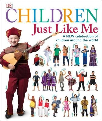 Children Just Like Me: A New Celebration of Children Around the World by DK