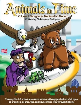 Animals in Time: Storybook, Volume 2: Medieval to Modern by Rodriguez, Christopher