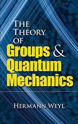 The Theory of Groups and Quantum Mechanics by Weyl, Hermann