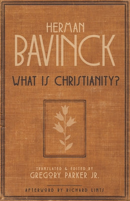 What Is Christianity? by Bavinck, Herman