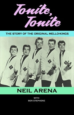 Tonite, Tonite: The Story of the Original Mello-Kings by Stephens, Ben