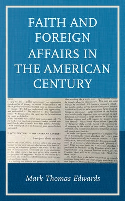 Faith and Foreign Affairs in the American Century by Edwards, Mark Thomas