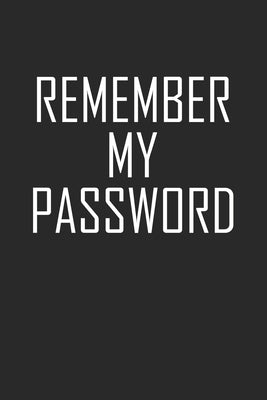 Remember My Password: Internet Password Book And Notes by Meinke, Jimmie