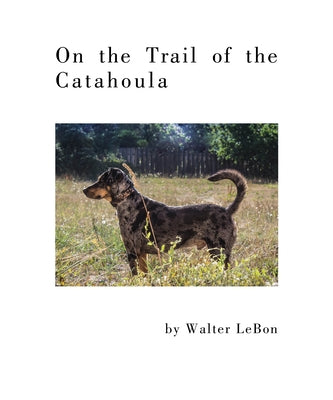 On the Trail of the Catahoula by Lebon, Walter