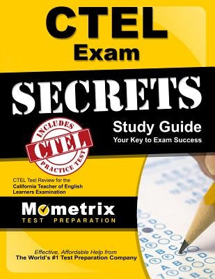 Ctel Exam Secrets Study Guide: Ctel Test Review for the California Teacher of English Learners Examination by Ctel Exam Secrets Test Prep
