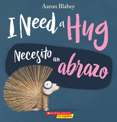 I Need a Hug / Necesito Un Abrazo (Bilingual) (Bilingual Edition) by Blabey, Aaron