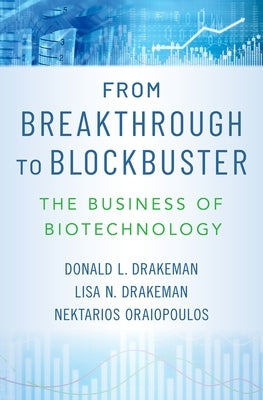 From Breakthrough to Blockbuster: The Business of Biotechnology by Drakeman, Donald L.
