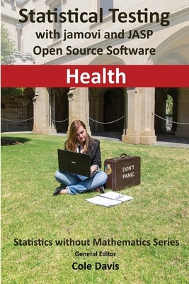 Statistical testing with jamovi and JASP open source software Health by Davis, Cole