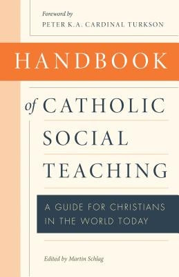 Handbook of Catholic Social Teaching by Schlag, Martin