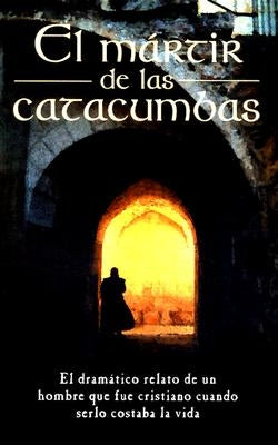 El Mártir de Las Catacumbas = The Martyr of the Catacombs by Anonimo