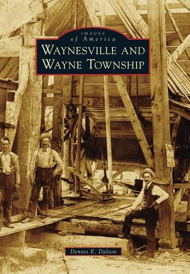 Waynesville and Wayne Township by Dalton, Dennis E.